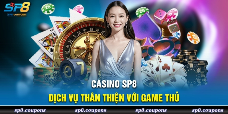 Casino SP8 dịch vụ thân thiện với game thủ