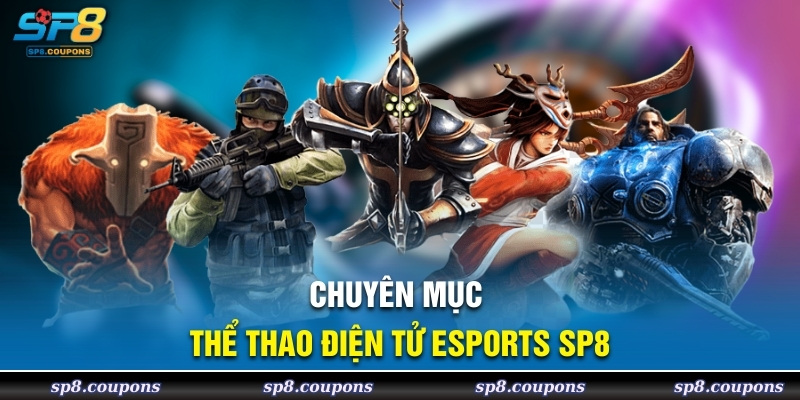 Chuyên mục thể thao điện tử Esports SP8