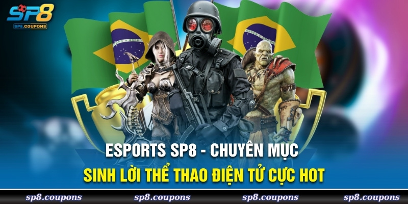 Esports SP8 chuyên mục sinh lời thể thao điện tử cục hot