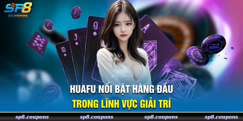 HuaFu nổi bật hàng đầu trong lĩnh vực giải trí