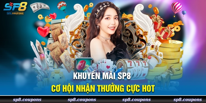 Khuyến mãi SP8 cơ hội nhận thưởng cực hot