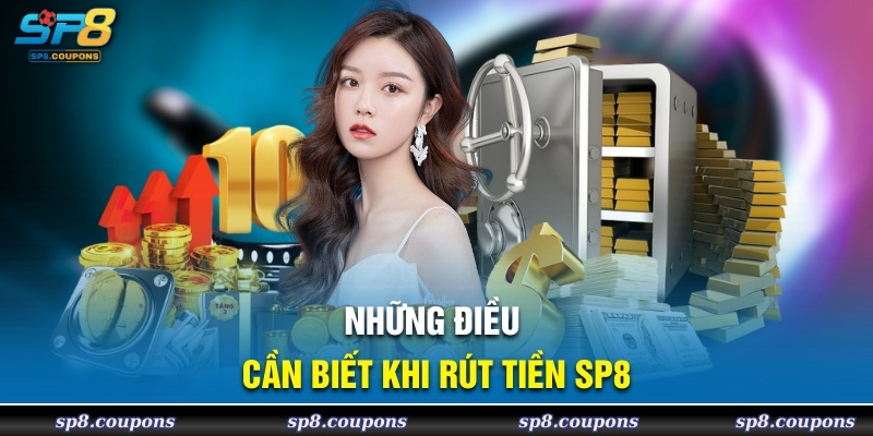 Những điều cần biết khi rút tiền SP8