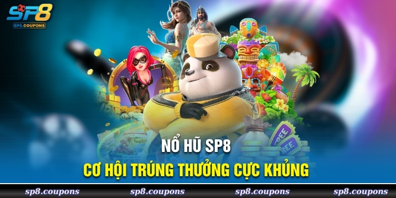 Nổ hũ SP8 cơ hội trúng thưởng cực khủng