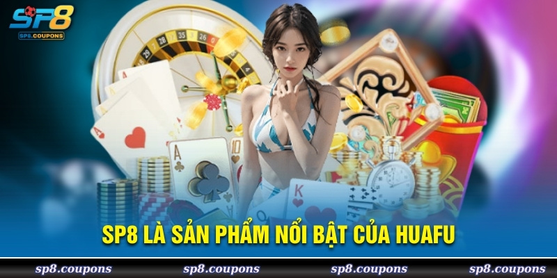 SP8 là sản phẩm nổi bật của HuaFu