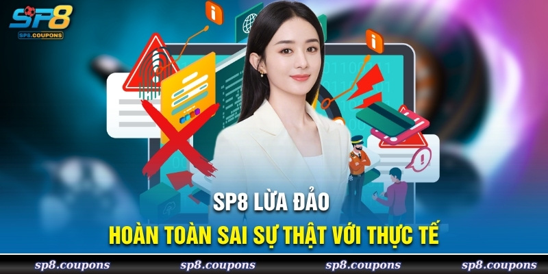 SP8 lừa đảo hoàn toàn sai sự thật với thực tế