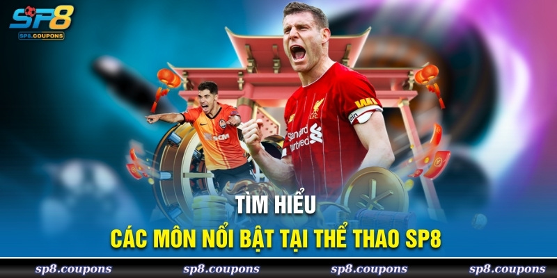 Tìm hiểu các môn nổi bật tại thể thao sp8