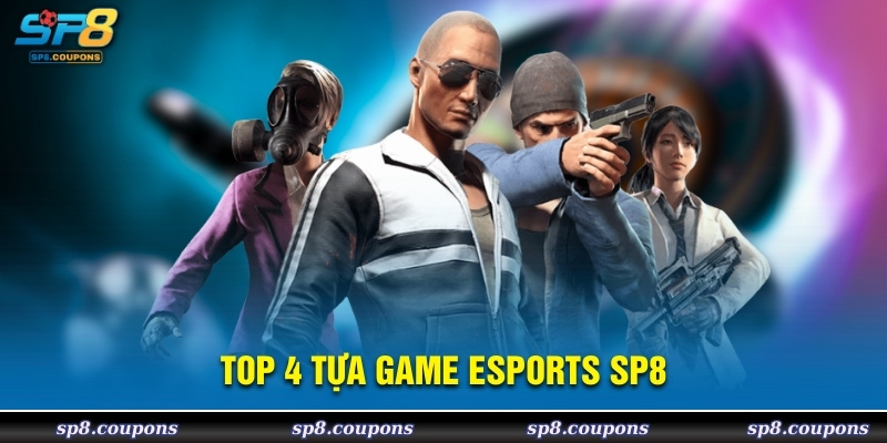 Top 4 tựa game Esports SP8